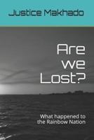 Are we Lost?: What happened to the Rainbow Nation 1731551975 Book Cover