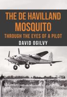 The de Havilland Mosquito: Through the Eyes of a Pilot 1445663120 Book Cover