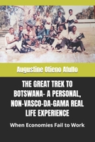 THE GREAT TREK TO BOTSWANA- A PERSONAL, NON-VASCO-DA-GAMA REAL LIFE EXPERIENCE: When Economies Fail to Work B0FR9HRZP6 Book Cover