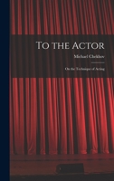 To the Actor: on the Technique of Acting 1013929292 Book Cover