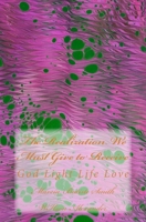 The Realization We Must Give to Receive: God Light Life Love 1499525737 Book Cover