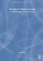 Planning for Outdoor Learning: A Practical Guide for the Early Years (Bringing Outdoor Learning to Life) 0367322714 Book Cover