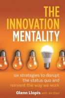 The Innovation Mentality: Six Strategies to Disrupt the Status Quo and Reinvent the Way We Work 1599186039 Book Cover