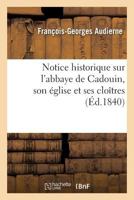 Notice Historique Sur L'Abbaye de Cadouin, Son A(c)Glise Et Ses Cloa(r)Tres 2013727259 Book Cover