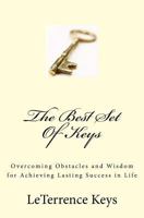 The Best Set Of Keys: Overcoming Obstacles and Wisdom for Achieving Lasting Success in Life 0692206639 Book Cover