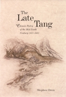 The Late Tang: Chinese Poetry of the Mid-Ninth Century (827-860) 0674033280 Book Cover