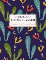Homeschool Lesson Planner - Teacher's Seven Subject Planner: A 12 Month Lesson Planner For Teachers - 7 Subjects - 7 Day Week Plus Notes - Monthly Progression Reviews - Great New Term or Teacher's App 1692271830 Book Cover