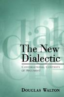 The New Dialectic : Conversational Contexts of Argument 0802079873 Book Cover