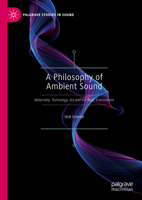 A Philosophy of Ambient Sound: Materiality, Technology, Art and the Sonic Environment 9819917549 Book Cover