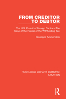 From Creditor to Debtor: The U.S. Pursuit of Foreign Capital--The Case of the Repeal of the Withholding Tax 0815349386 Book Cover