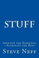 Stuff: Identify the Essential - Eliminate the Rest 1535199997 Book Cover