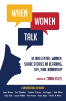 When Women Talk: 10 Influential Women Share Stories of Life, Learning, and Leadership 1738079104 Book Cover