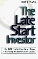 The Late Start Investor: The Better-Late-Than-Never Guide to Realizing Your Retirement Income 0805055029 Book Cover
