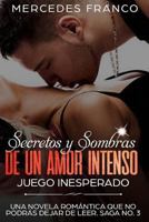 Secretos y Sombras de un amor intenso (Juego Inesperado) Saga No. 3: Una novela romántica que no podrás dejar de leer 1723872199 Book Cover