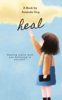 Heal: Healing starts with you believing in yourself. B0BYGT4C1S Book Cover