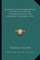 Handbuch Zur Vorbereitung Fur Das Historische Gesammtstudium Und Literatur Desselben (1833) 1160736340 Book Cover