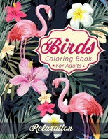 Birds Coloring Book For Adults: A Senior Coloring Art Book with Beautiful Birds and Flowers Collection, Stress Relieving Birds Designs for Relaxation 1086840488 Book Cover