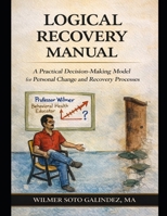 Logical Recovery Model: A Practical Decision-Making Model for Personal Change and recovery Processes. B0GWWYY5NB Book Cover