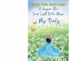 Daily Manifestation Journal Ignite Your Inner Light: A Happier You: Inner Light Outer Magic B0DP4QFGHS Book Cover