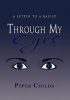 Through My Eyes: A Letter to a Rapist 1453582037 Book Cover