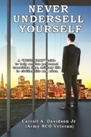 Never Undersell Yourself : A MUST READ Guide to Help Service Personnel Transition from Military Life to Civilian Life and After 173499150X Book Cover