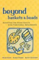 Beyond Baskets and Beads: Activities for Older Adults With Functional Impairments 1892132427 Book Cover