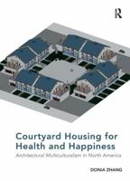 Courtyard Housing for Health and Happiness: Architectural Multiculturalism in North America 1138567752 Book Cover