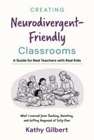 Creating Neurodivergent-Friendly Classrooms: A Guide for Real Teachers with Real Kids B0GTSCKMMR Book Cover