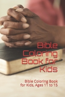 Bible Coloring Book for Kids: Bible Coloring Book for Kids, Ages 11 to 15 B096Y2DZTM Book Cover