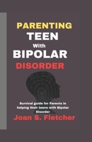 Parenting Teens With Bipolar Disorder: Survival guide for Parents in helping their teens with Bipolar Disorder B0CNMDRS6Y Book Cover