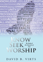 Know Seek Worship: The Study of the Character of God 1959365193 Book Cover