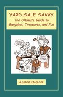 YARD SALE SAVVY: The Ultimate Guide to Bargains, Treasures, and Fun 0983285004 Book Cover