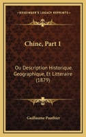Chine, Part 1: Ou Description Historique. Geographique, Et Litteraire (1879) 1166491145 Book Cover