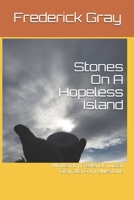Stones On A Hopeless Island: Written by Frederick Tuccat Gray aka Cory Bluestone 1676438602 Book Cover