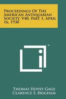 Proceedings of the American Antiquarian Society, V40, Part 1, April 16, 1930 1258137704 Book Cover