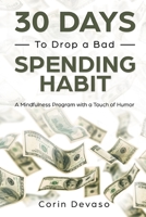 30 Days to Drop a Bad Spending Habit: A Mindfulness Program with a Touch of Humor 1096043637 Book Cover
