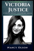 Victoria Justice Stress Away Coloring Book: An Adult Coloring Book Based on The Life of Victoria Justice. 1713210770 Book Cover