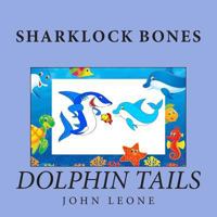 Sharklock Bones: Dolphin Tails 1497376572 Book Cover