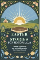 Easter Stories for Seniors 2025: Timeless Faith Stories and Spiritual Lessons for Growth and Renewal B0F24KZRCN Book Cover