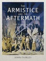 The Armistice and the Aftermath: The Story in Art 152672118X Book Cover