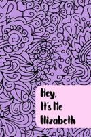 Hey, It’s Me Elizabeth: Teen Journal - Prompts and Self Discovery Questions with Personalized Name 1730917623 Book Cover