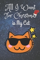 All I Want for Christmas Is My Cat : Funny Christmas Gift : Notebook for Busy Fathers : Filled with Christmas Prompts for You : Suitable for a Cat Person 1711638447 Book Cover