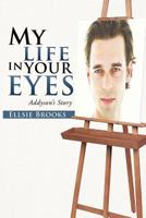 My Life in Your Eyes: Addyson's Story 1475928858 Book Cover