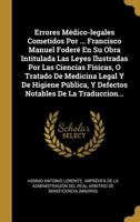 Errores Médico-legales Cometidos Por ... Francisco Manuel Foderé En Su Obra Intitulada Las Leyes Ilustradas Por Las Ciencias Físicas, O Tratado De Med 0341066648 Book Cover