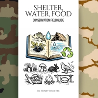 Conservation Field Guide: Shelter, Water, Food: Conservation Field Guide B0GHDXL8M4 Book Cover