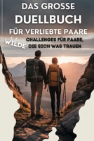 Das große Duellbuch für verliebte Paare. Wilde Challenges für Paare die sich was trauen.: Das interaktive, Offline Beziehungsbuch mit Fragen, Aufgaben und Spielen (German Edition) B0FPVQQ3CD Book Cover