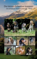 Die kleinen Schweizer kommen: Die Schweizer Niederlaufhunde - Teil 1 3696362913 Book Cover