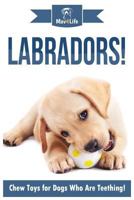 Labradors!: Chew Toys for Dogs Who Are Teething! 1974579832 Book Cover