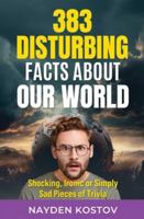 383 Disturbing Facts about Our World: Shocking, Ironic or Simply Sad Pieces of Trivia (Trivia and Quizzes) 9998791871 Book Cover