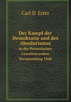 Der Kampf der Demokratie und des Absolutismus in der Preussischen Constituirenden Versammlung 1848 5519071977 Book Cover